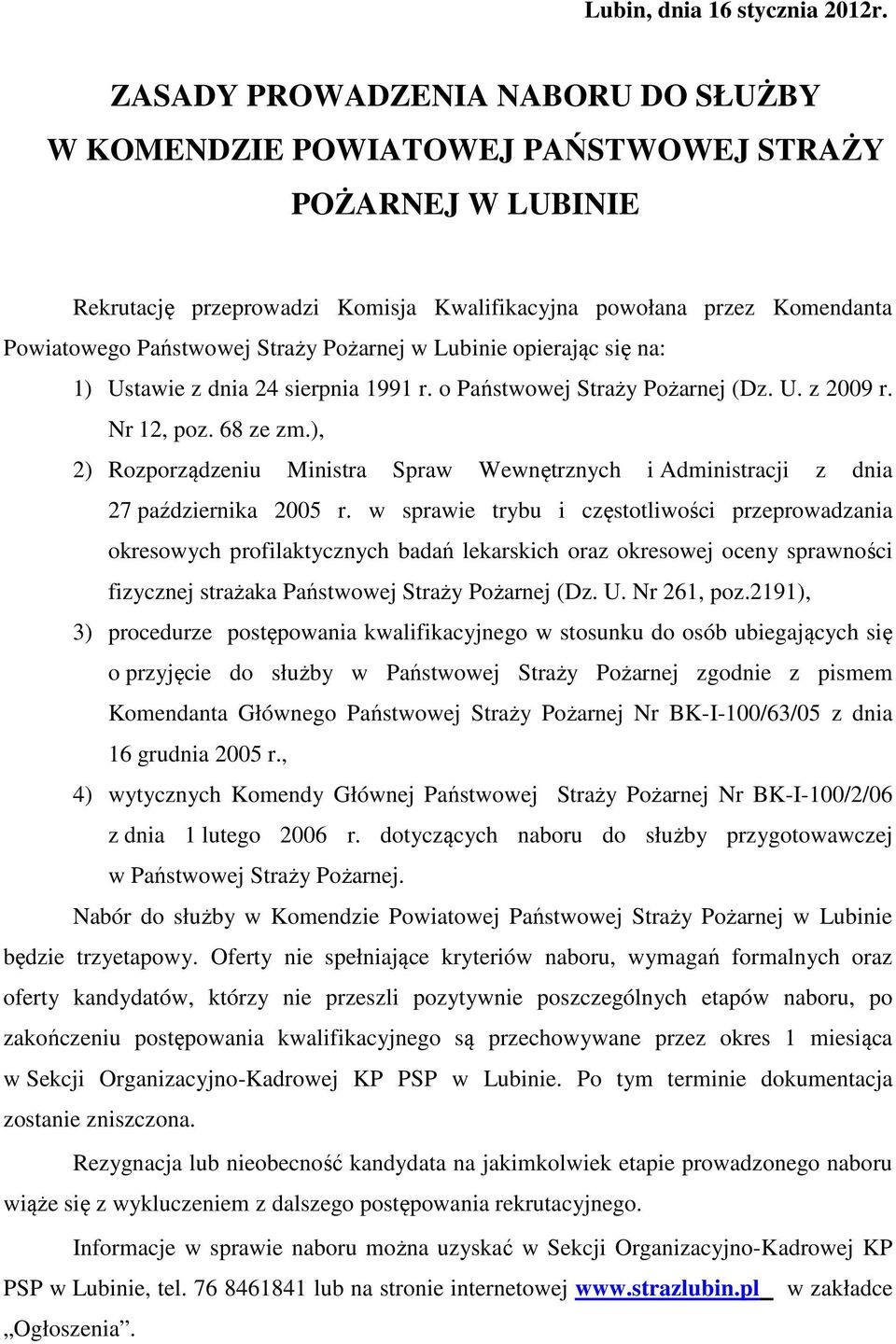 Pożarnej w Lubinie opierając się na: 1) Ustawie z dnia 24 sierpnia 1991 r. o Państwowej Straży Pożarnej (Dz. U. z 2009 r. Nr 12, poz. 68 ze zm.