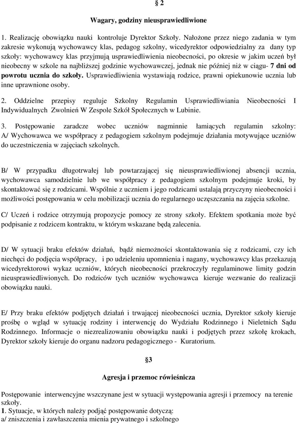 okresie w jakim uczeń był nieobecny w szkole na najbliższej godzinie wychowawczej, jednak nie później niż w ciągu- 7 dni od powrotu ucznia do szkoły.