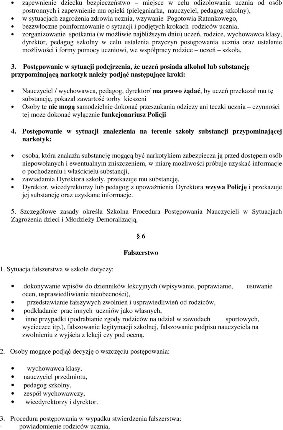 dyrektor, pedagog szkolny w celu ustalenia przyczyn postępowania ucznia oraz ustalanie możliwości i formy pomocy uczniowi, we współpracy rodzice uczeń szkoła, 3.