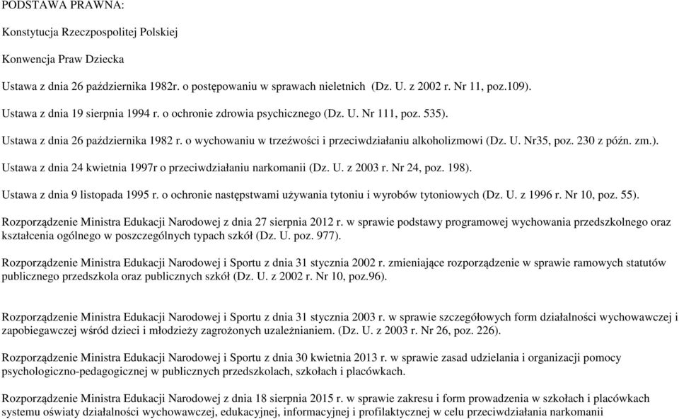 230 z późn. zm.). Ustawa z dnia 24 kwietnia 1997r o przeciwdziałaniu narkomanii (Dz. U. z 2003 r. Nr 24, poz. 198). Ustawa z dnia 9 listopada 1995 r.