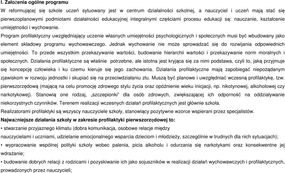 Program profilaktyczny uwzględniający uczenie własnych umiejętności psychologicznych i społecznych musi być wbudowany jako element składowy programu wychowawczego.