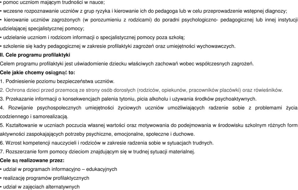 szkołą; szkolenie się kadry pedagogicznej w zakresie profilaktyki zagrożeń oraz umiejętności wychowawczych. II.