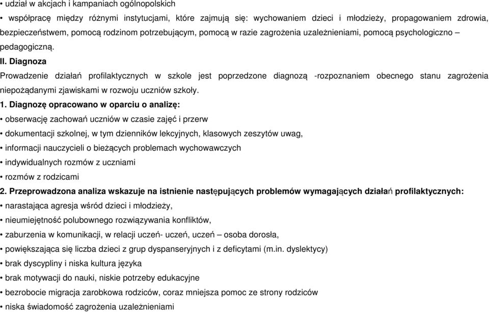 Diagnoza Prowadzenie działań profilaktycznych w szkole jest poprzedzone diagnozą -rozpoznaniem obecnego stanu zagrożenia niepożądanymi zjawiskami w rozwoju uczniów szkoły. 1.