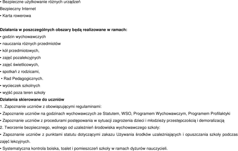 Zapoznanie uczniów z obowiązującymi regulaminami: Zapoznanie uczniów na godzinach wychowawczych ze Statutem, WSO, Programem Wychowawczym, Programem Profilaktyki Zapoznanie uczniów z procedurami