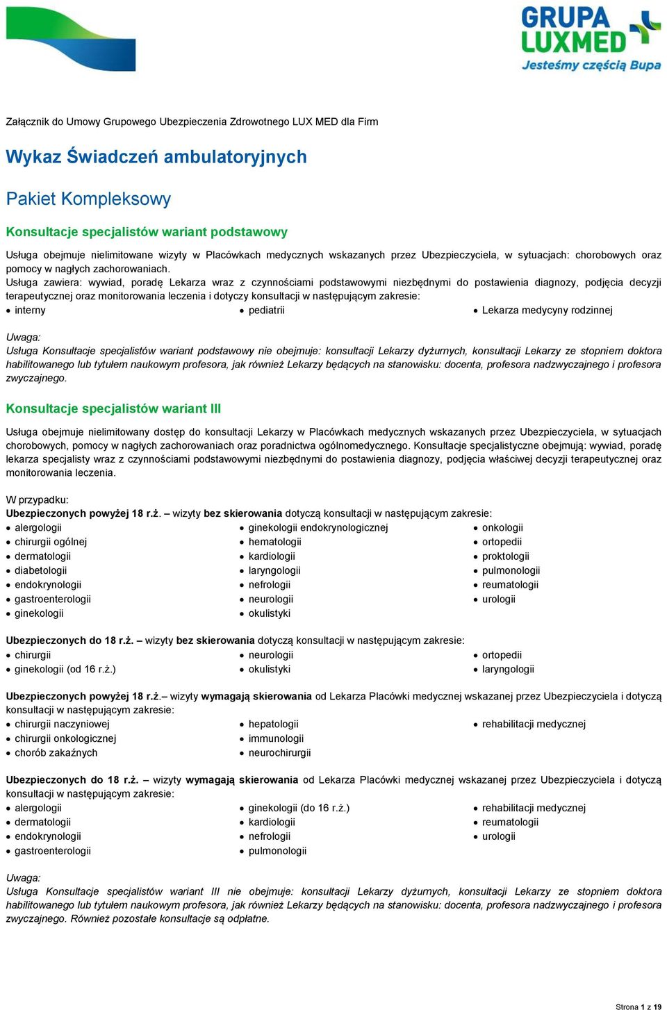 Usługa zawiera: wywiad, poradę Lekarza wraz z czynnościami podstawowymi niezbędnymi do postawienia diagnozy, podjęcia decyzji terapeutycznej oraz monitorowania leczenia i dotyczy konsultacji w