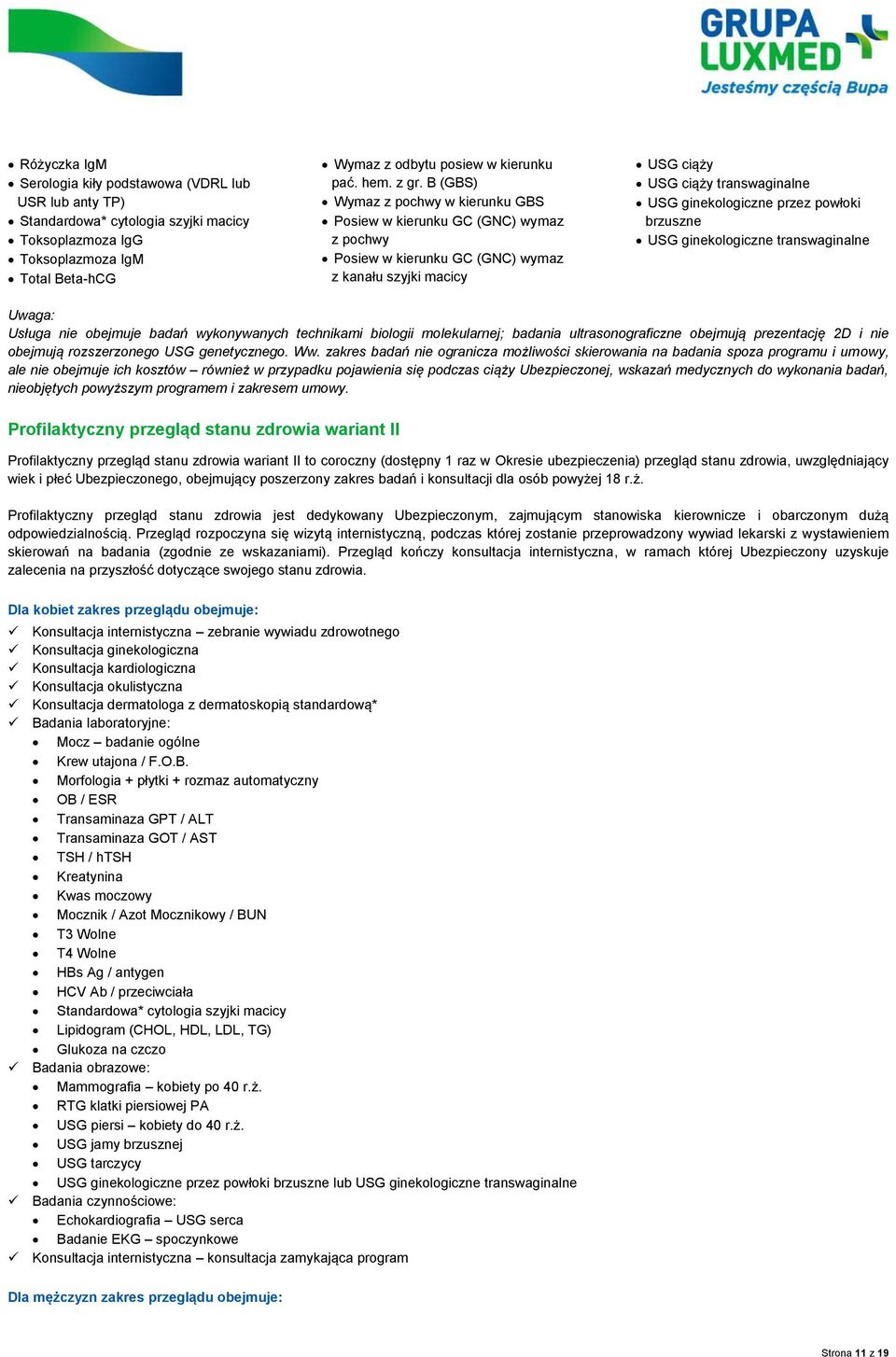 przez powłoki brzuszne USG ginekologiczne transwaginalne Usługa nie obejmuje badań wykonywanych technikami biologii molekularnej; badania ultrasonograficzne obejmują prezentację 2D i nie obejmują