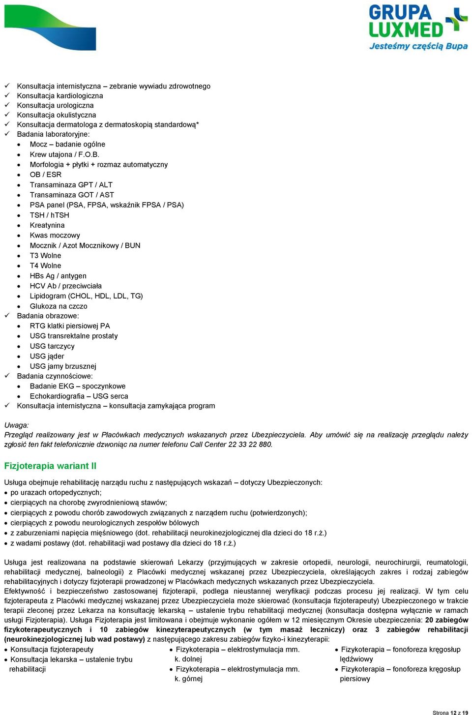 Morfologia + płytki + rozmaz automatyczny OB / ESR Transaminaza GPT / ALT Transaminaza GOT / AST PSA panel (PSA, FPSA, wskaźnik FPSA / PSA) TSH / htsh Kreatynina Kwas moczowy Mocznik / Azot