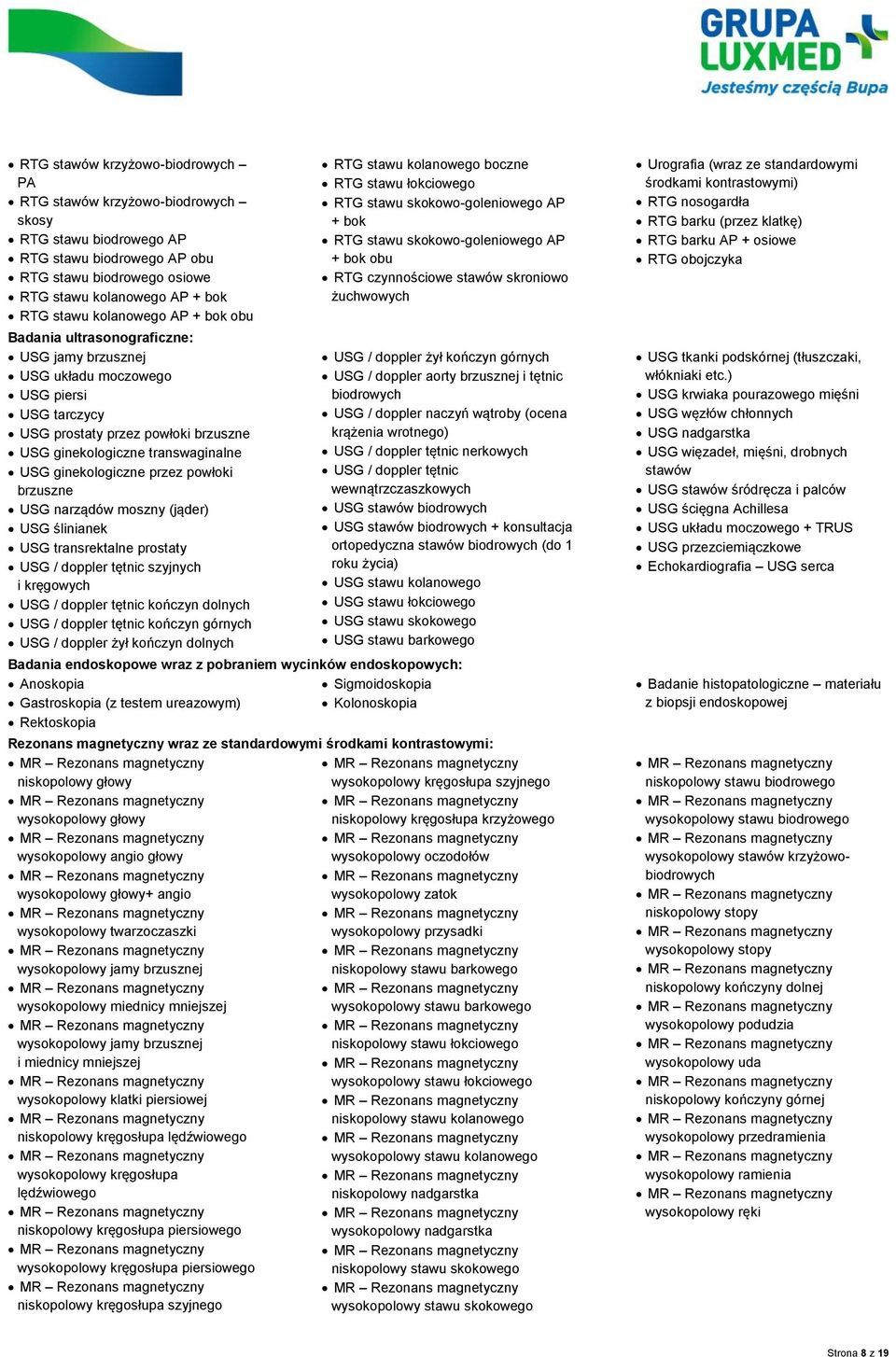 ginekologiczne przez powłoki brzuszne USG narządów moszny (jąder) USG ślinianek USG transrektalne prostaty USG / doppler tętnic szyjnych i kręgowych USG / doppler tętnic kończyn dolnych USG / doppler