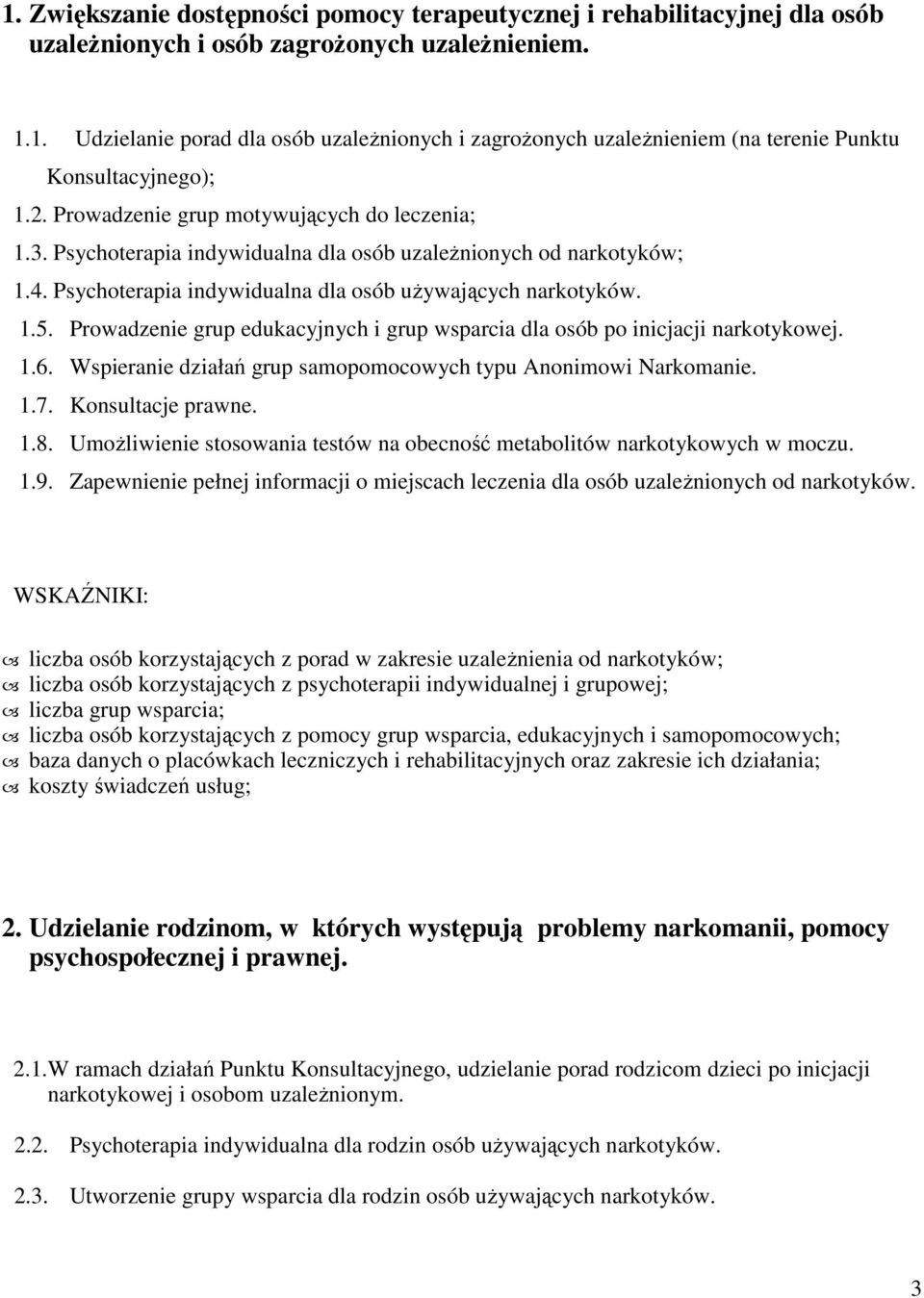 Prowadzenie grup edukacyjnych i grup wsparcia dla osób po inicjacji narkotykowej. 1.6. Wspieranie działań grup samopomocowych typu Anonimowi Narkomanie. 1.7. Konsultacje prawne. 1.8.