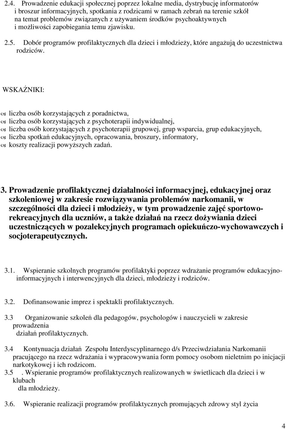 liczba osób korzystających z poradnictwa, liczba osób korzystających z psychoterapii indywidualnej, liczba osób korzystających z psychoterapii grupowej, grup wsparcia, grup edukacyjnych, liczba