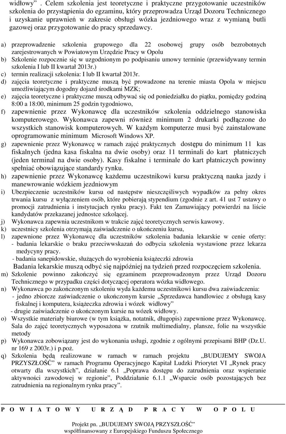 wózka jezdniowego wraz z wymianą butli gazowej oraz przygotowanie do pracy sprzedawcy.