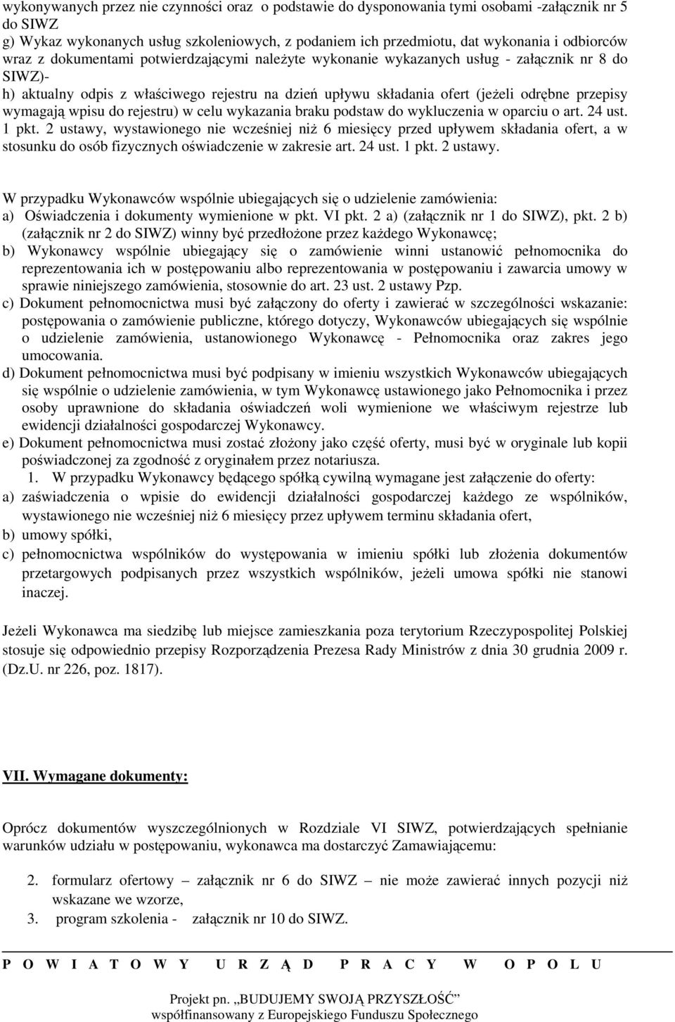 wymagają wpisu do rejestru) w celu wykazania braku podstaw do wykluczenia w oparciu o art. 24 ust. 1 pkt.