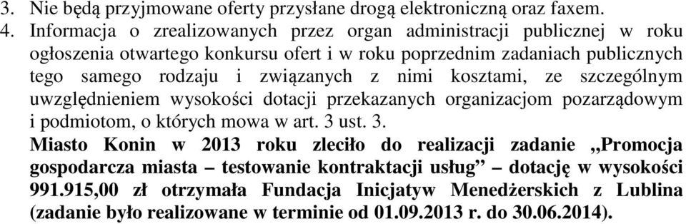 i związanych z nimi kosztami, ze szczególnym uwzględnieniem wysokości dotacji przekazanych organizacjom pozarządowym i podmiotom, o których mowa w art. 3 