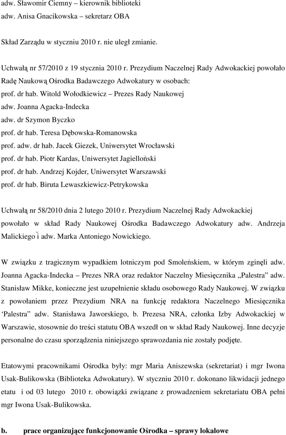 dr Szymon Byczko prof. dr hab. Teresa Dębowska-Romanowska prof. adw. dr hab. Jacek Giezek, Uniwersytet Wrocławski prof. dr hab. Piotr Kardas, Uniwersytet Jagielloński prof. dr hab. Andrzej Kojder, Uniwersytet Warszawski prof.