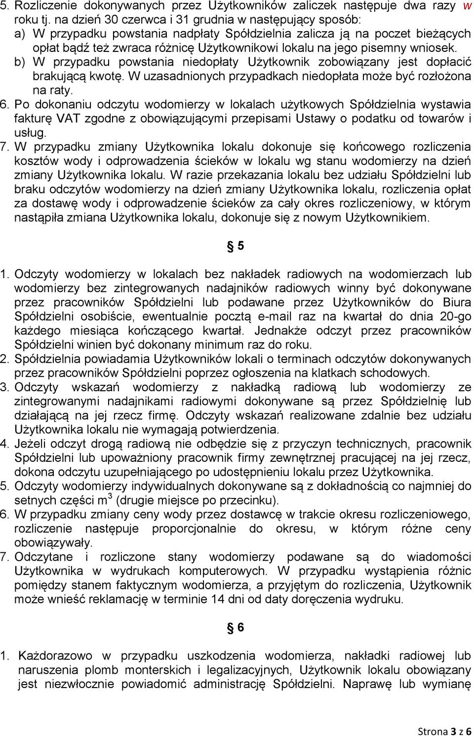 wniosek. b) W przypadku powstania niedopłaty Użytkownik zobowiązany jest dopłacić brakującą kwotę. W uzasadnionych przypadkach niedopłata może być rozłożona na raty. 6.