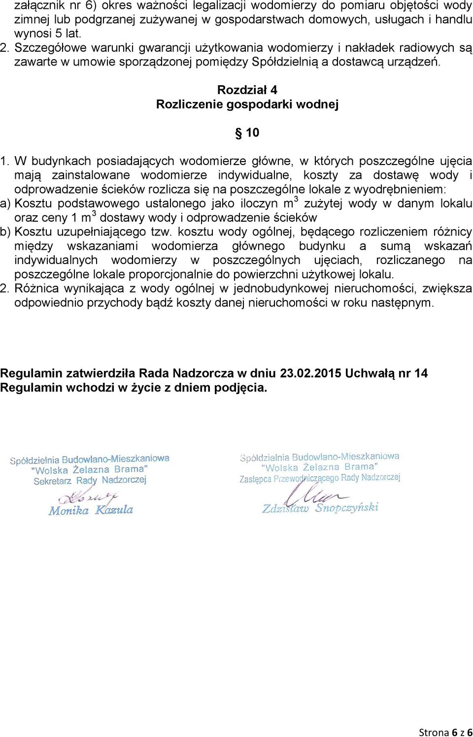 W budynkach posiadających wodomierze główne, w których poszczególne ujęcia mają zainstalowane wodomierze indywidualne, koszty za dostawę wody i odprowadzenie ścieków rozlicza się na poszczególne