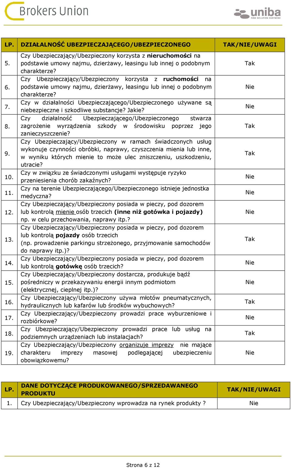 Czy Ubezpieczający/Ubezpieczony korzysta z ruchomości na podstawie umowy najmu, dzierżawy, leasingu lub innej o podobnym charakterze?