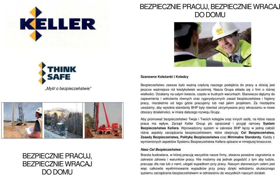 Stanowczo dąŝymy do zapewnienia i wdroŝenia równych oraz rygorystycznych zasad bezpieczeństwa i higieny pracy, niezaleŝnie od tego gdzie pracujemy lub nad jakim projektem.