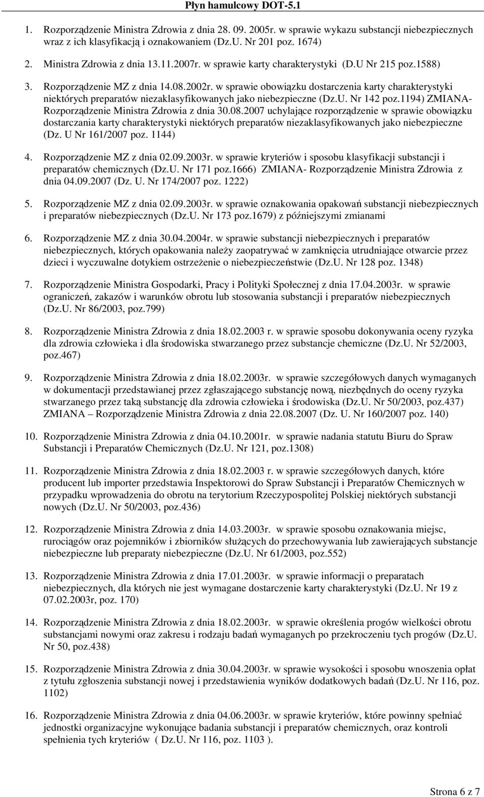 w sprawie obowiązku dostarczenia karty charakterystyki niektórych preparatów niezaklasyfikowanych jako niebezpieczne (Dz.U. Nr 142 poz.1194) ZMIANA- Rozporządzenie Ministra Zdrowia z dnia 30.08.