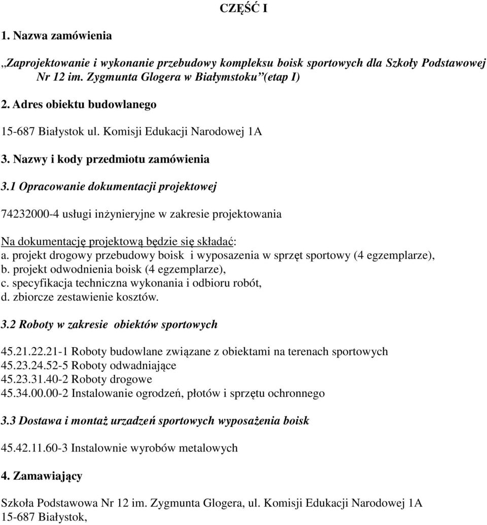 1 Opracowanie dokumentacji projektowej 74232000-4 usługi inżynieryjne w zakresie projektowania Na dokumentację projektową będzie się składać: a.