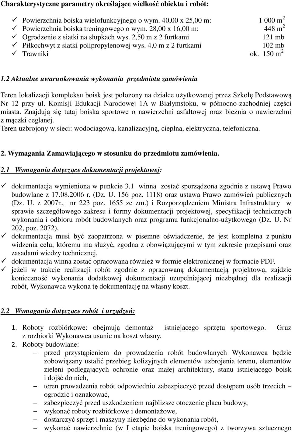 2 Aktualne uwarunkowania wykonania przedmiotu zamówienia Teren lokalizacji kompleksu boisk jest położony na działce użytkowanej przez Szkołę Podstawową Nr 12 przy ul.
