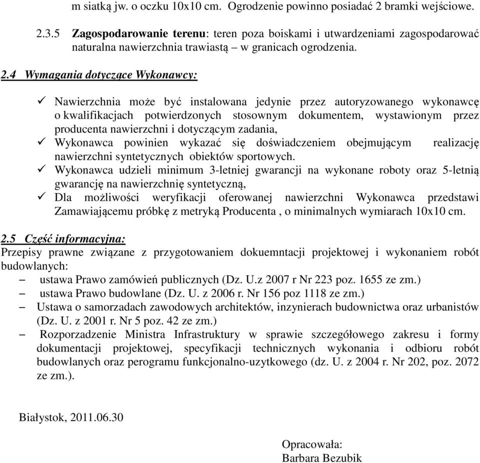 4 Wymagania dotyczące Wykonawcy: Nawierzchnia może być instalowana jedynie przez autoryzowanego wykonawcę o kwalifikacjach potwierdzonych stosownym dokumentem, wystawionym przez producenta