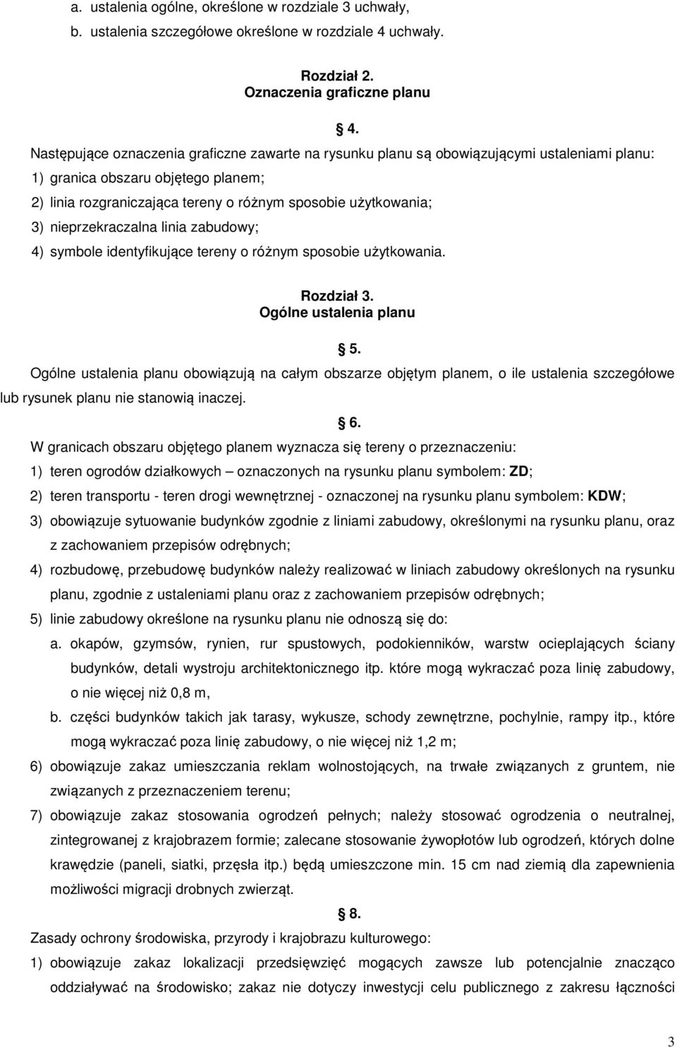 nieprzekraczalna linia zabudowy; 4) symbole identyfikujące tereny o różnym sposobie użytkowania. Rozdział 3. Ogólne ustalenia planu 5.