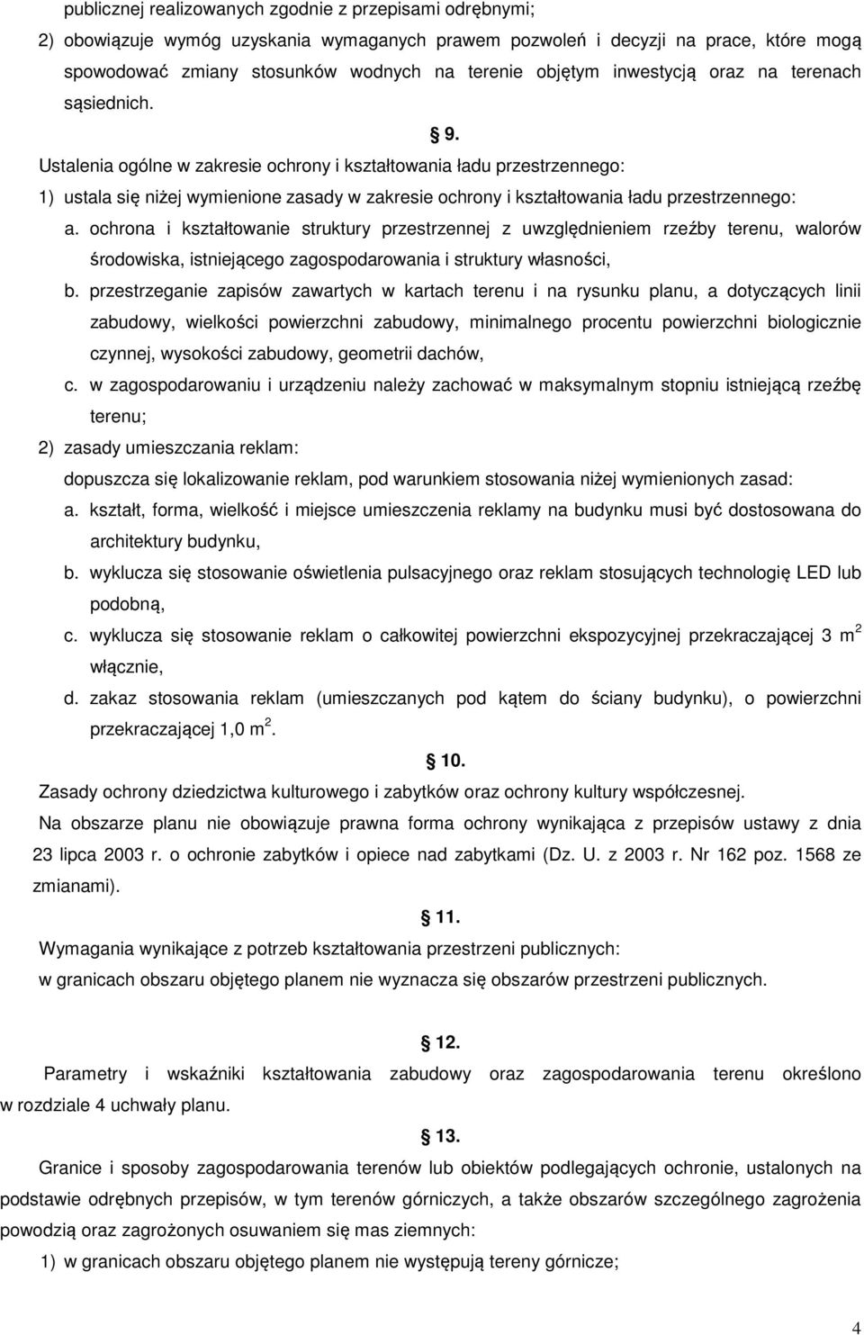 Ustalenia ogólne w zakresie ochrony i kształtowania ładu przestrzennego: 1) ustala się niżej wymienione zasady w zakresie ochrony i kształtowania ładu przestrzennego: a.