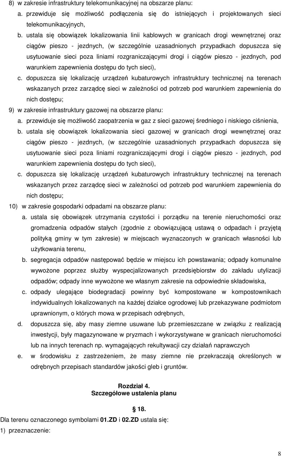 rozgraniczającymi drogi i ciągów pieszo - jezdnych, pod warunkiem zapewnienia dostępu do tych sieci), c.