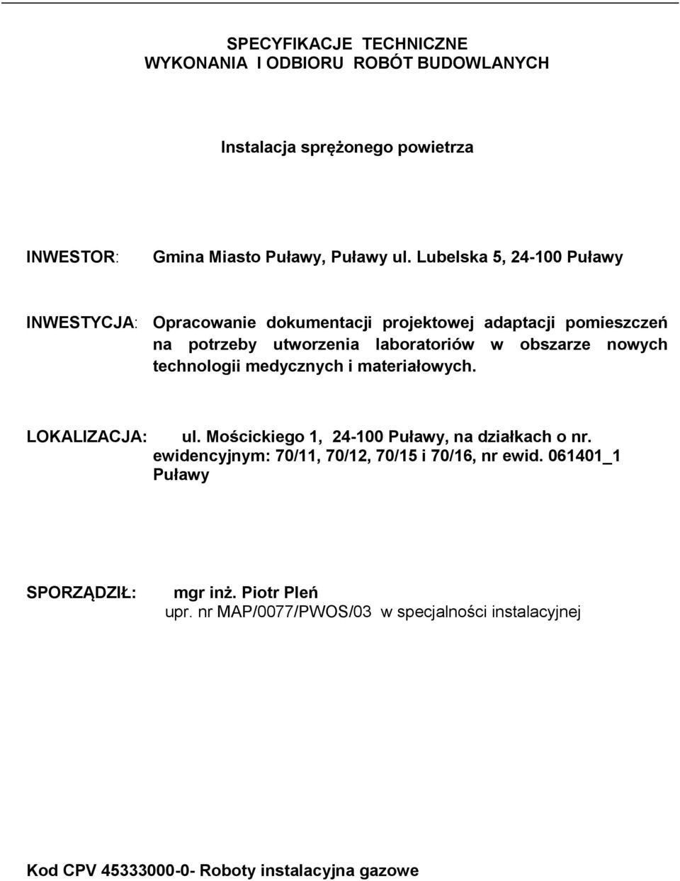 nowych technologii medycznych i materiałowych. LOKALIZACJA: ul. Mościckiego 1, 24-100 Puławy, na działkach o nr.