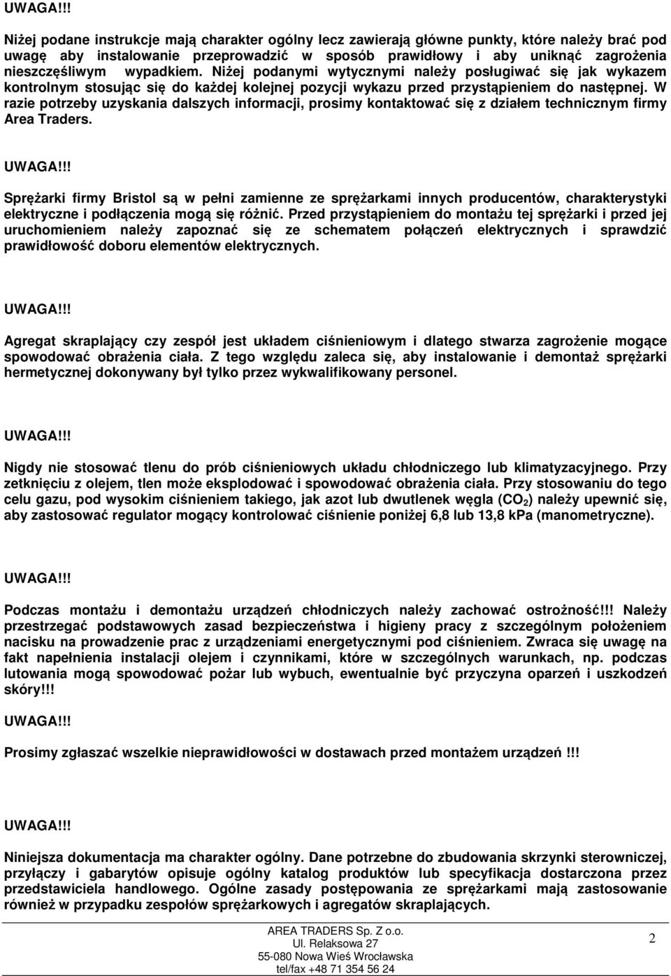 W razie potrzeby uzyskania dalszych informacji, prosimy kontaktować się z działem technicznym firmy Area Traders.