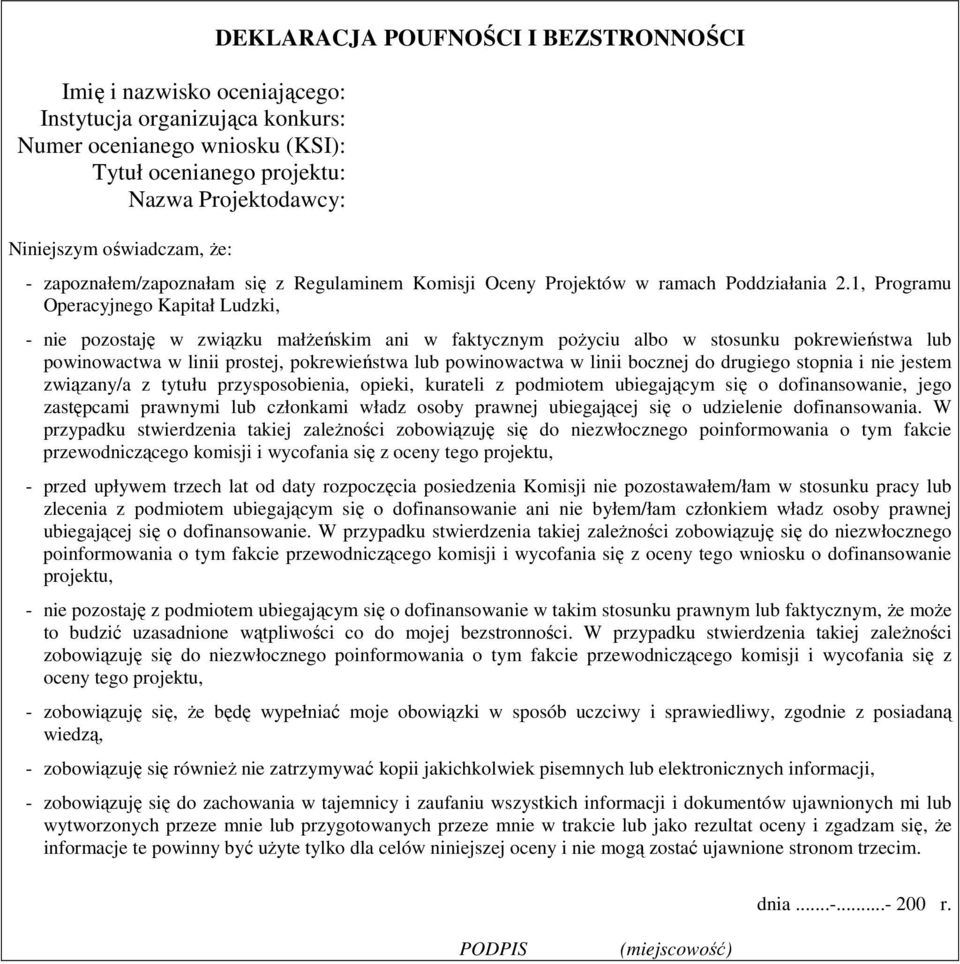 1, Progrmu Opercyjnego Kpitł Ludzki, - nie pozostję w związku młŝeńskim ni w fktycznym poŝyciu lbo w stosunku pokrewieństw lub powinowctw w linii prostej, pokrewieństw lub powinowctw w linii bocznej