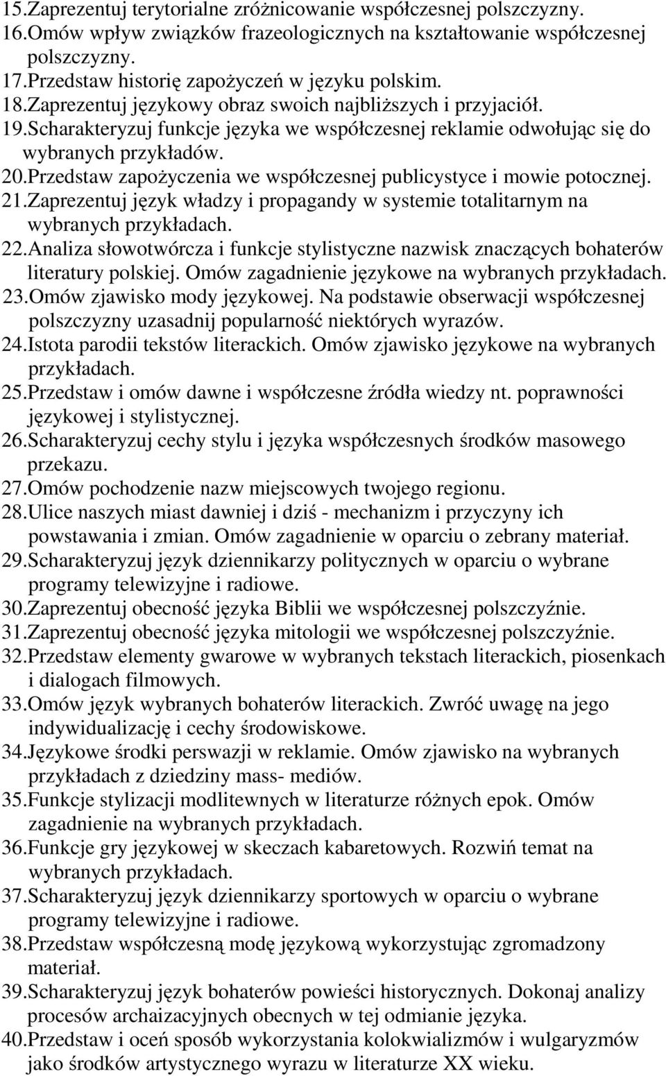Scharakteryzuj funkcje języka we współczesnej reklamie odwołując się do wybranych przykładów. 20.Przedstaw zapożyczenia we współczesnej publicystyce i mowie potocznej. 21.