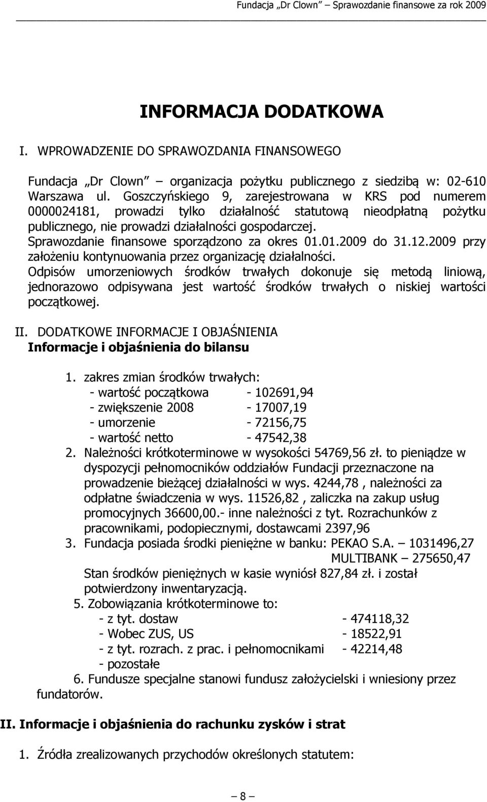 Sprawozdanie finansowe sporządzono za okres 01.01.2009 do 31.12.2009 przy założeniu kontynuowania przez organizację działalności.