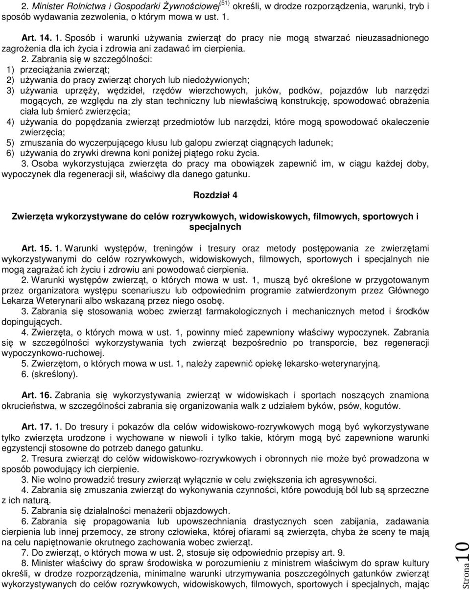 Zabrania się w szczególności: 1) przeciąŝania zwierząt; 2) uŝywania do pracy zwierząt chorych lub niedoŝywionych; 3) uŝywania uprzęŝy, wędzideł, rzędów wierzchowych, juków, podków, pojazdów lub