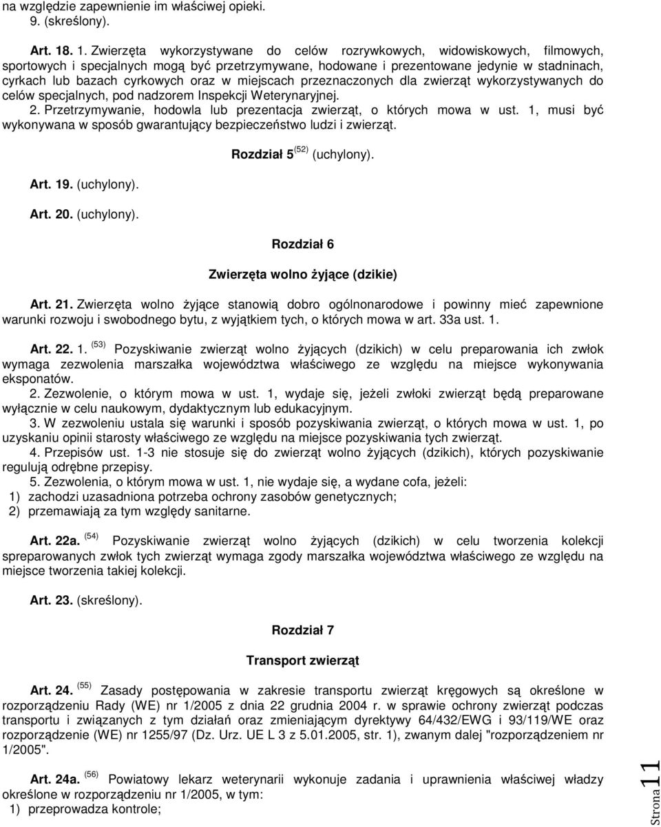 cyrkowych oraz w miejscach przeznaczonych dla zwierząt wykorzystywanych do celów specjalnych, pod nadzorem Inspekcji Weterynaryjnej. 2.
