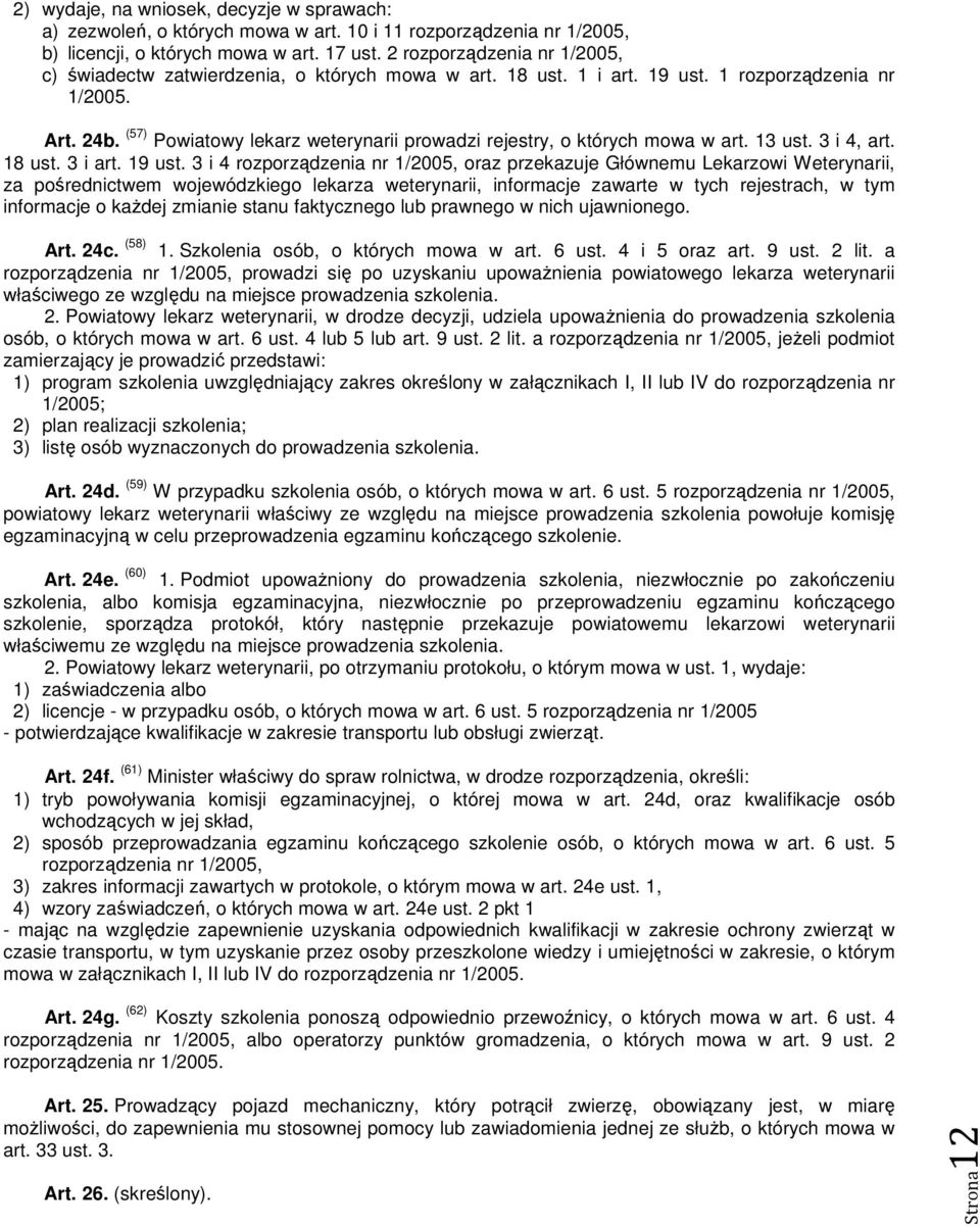(57) Powiatowy lekarz weterynarii prowadzi rejestry, o których mowa w art. 13 ust. 3 i 4, art. 18 ust. 3 i art. 19 ust.