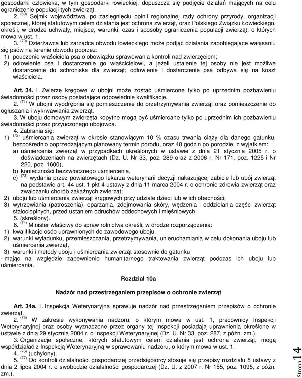 określi, w drodze uchwały, miejsce, warunki, czas i sposoby ograniczenia populacji zwierząt, o których mowa w ust. 1. 3.