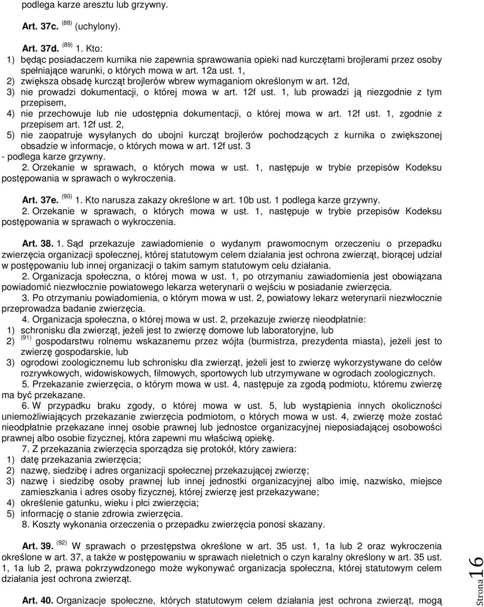 1, 2) zwiększa obsadę kurcząt brojlerów wbrew wymaganiom określonym w art. 12d, 3) nie prowadzi dokumentacji, o której mowa w art. 12f ust.