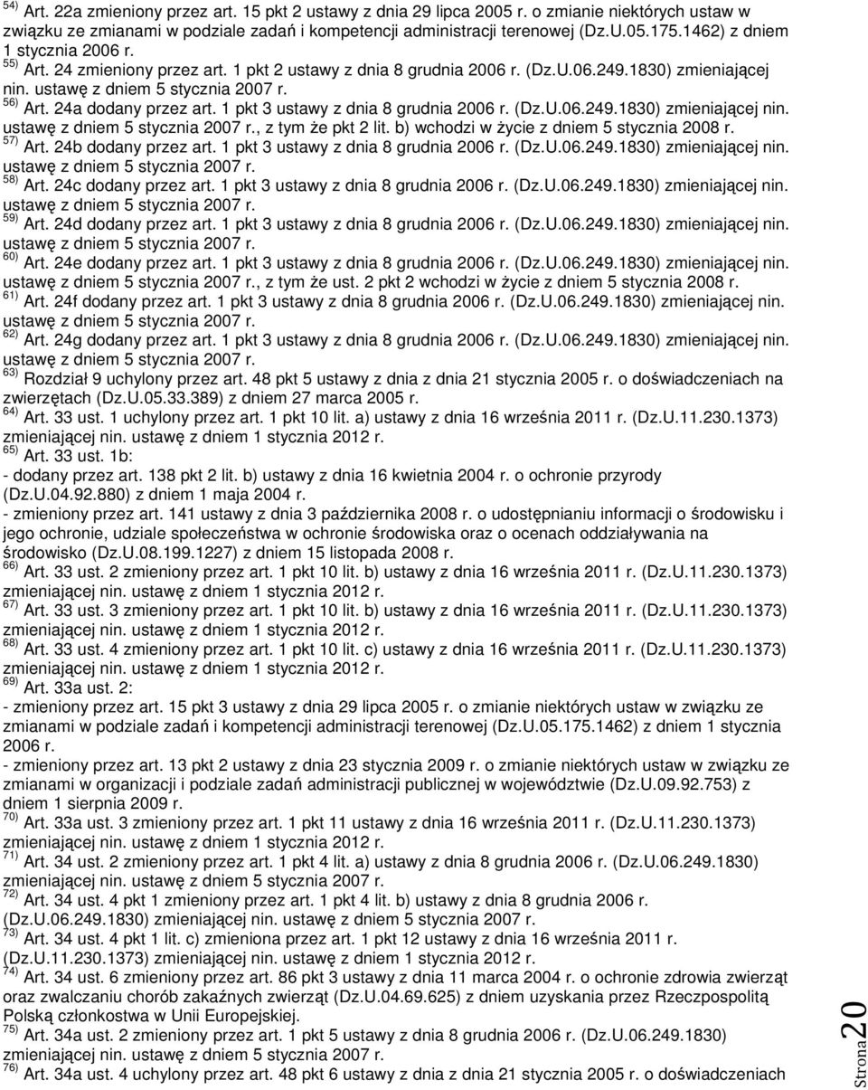 24a dodany przez art. 1 pkt 3 ustawy z dnia 8 grudnia 2006 r. (Dz.U.06.249.1830) zmieniającej nin. ustawę z dniem 5 stycznia 2007 r., z tym Ŝe pkt 2 lit. b) wchodzi w Ŝycie z dniem 5 stycznia 2008 r.