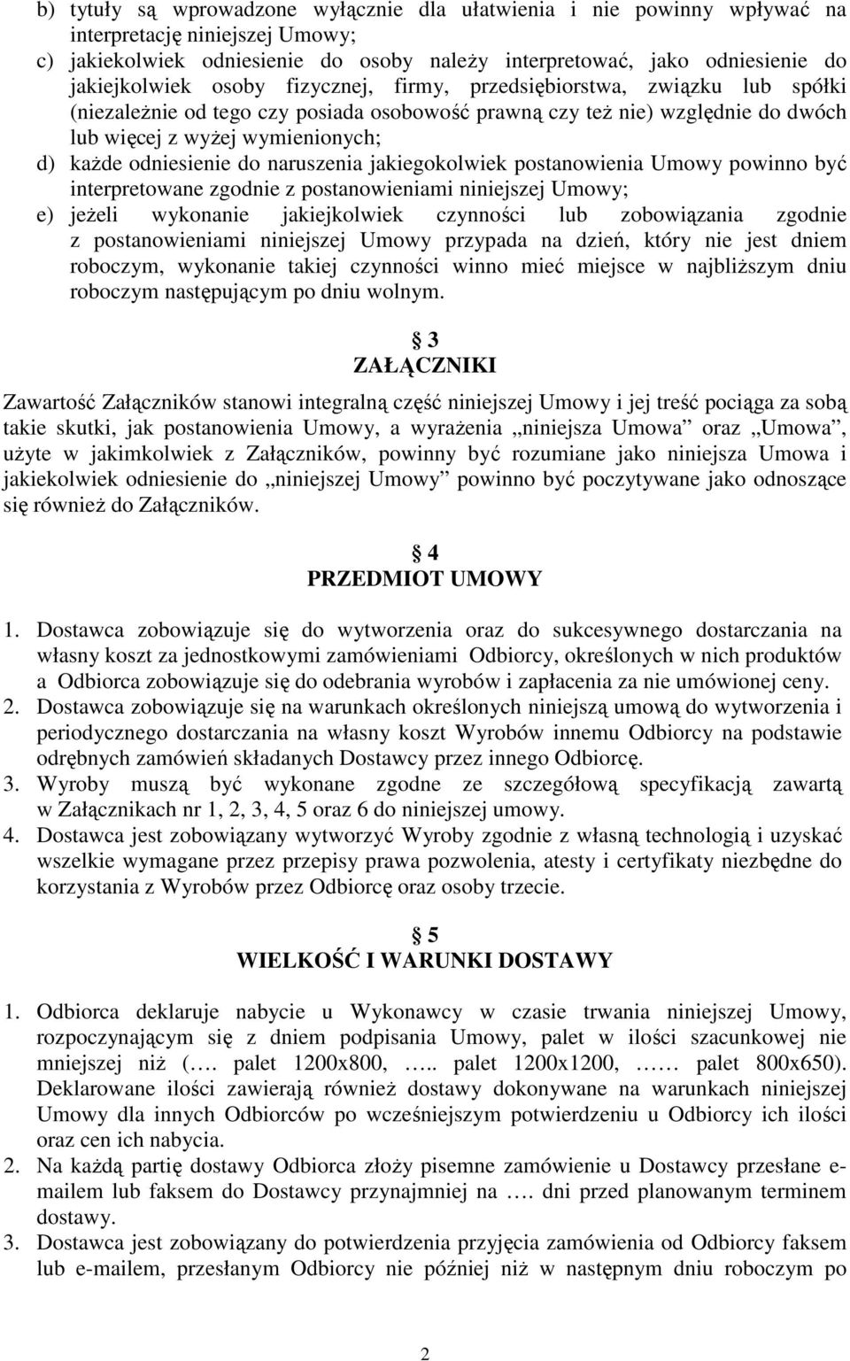 naruszenia jakiegokolwiek postanowienia Umowy powinno być interpretowane zgodnie z postanowieniami niniejszej Umowy; e) jeżeli wykonanie jakiejkolwiek czynności lub zobowiązania zgodnie z