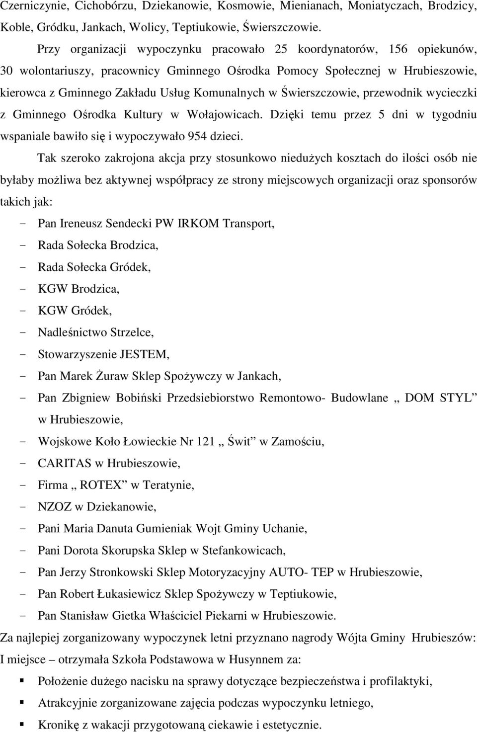 Świerszczowie, przewodnik wycieczki z Gminnego Ośrodka Kultury w Wołajowicach. Dzięki temu przez 5 dni w tygodniu wspaniale bawiło się i wypoczywało 954 dzieci.