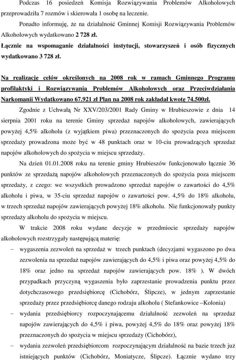 Łącznie na wspomaganie działalności instytucji, stowarzyszeń i osób fizycznych wydatkowano 3 728 zł.