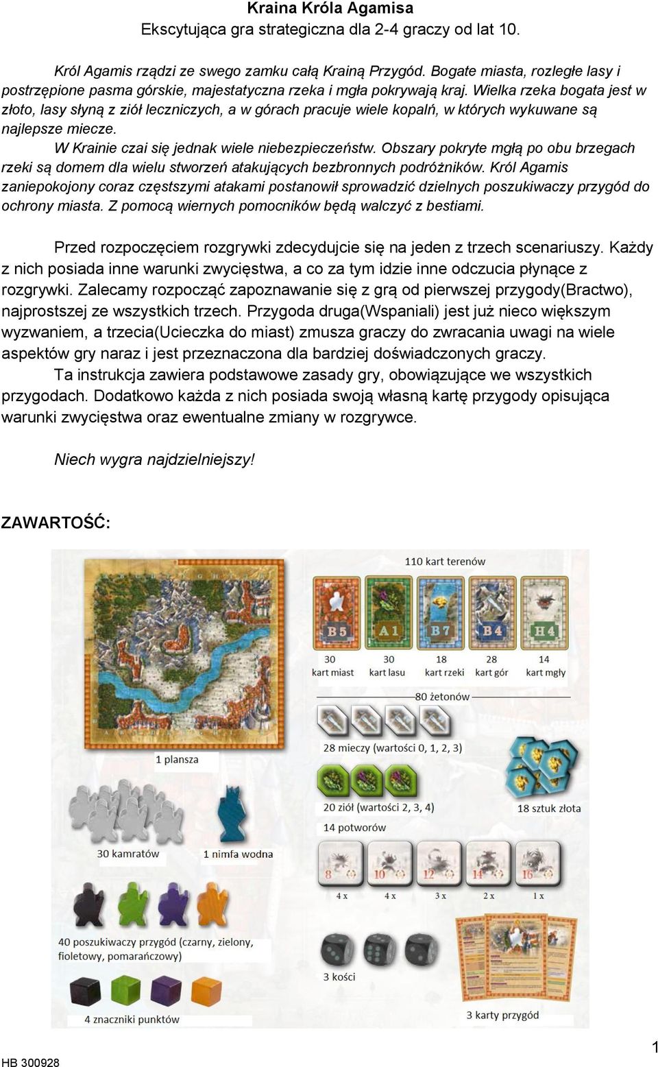 Wielka rzeka bogata jest w złoto, lasy słyną z ziół leczniczych, a w górach pracuje wiele kopalń, w których wykuwane są najlepsze miecze. W Krainie czai się jednak wiele niebezpieczeństw.