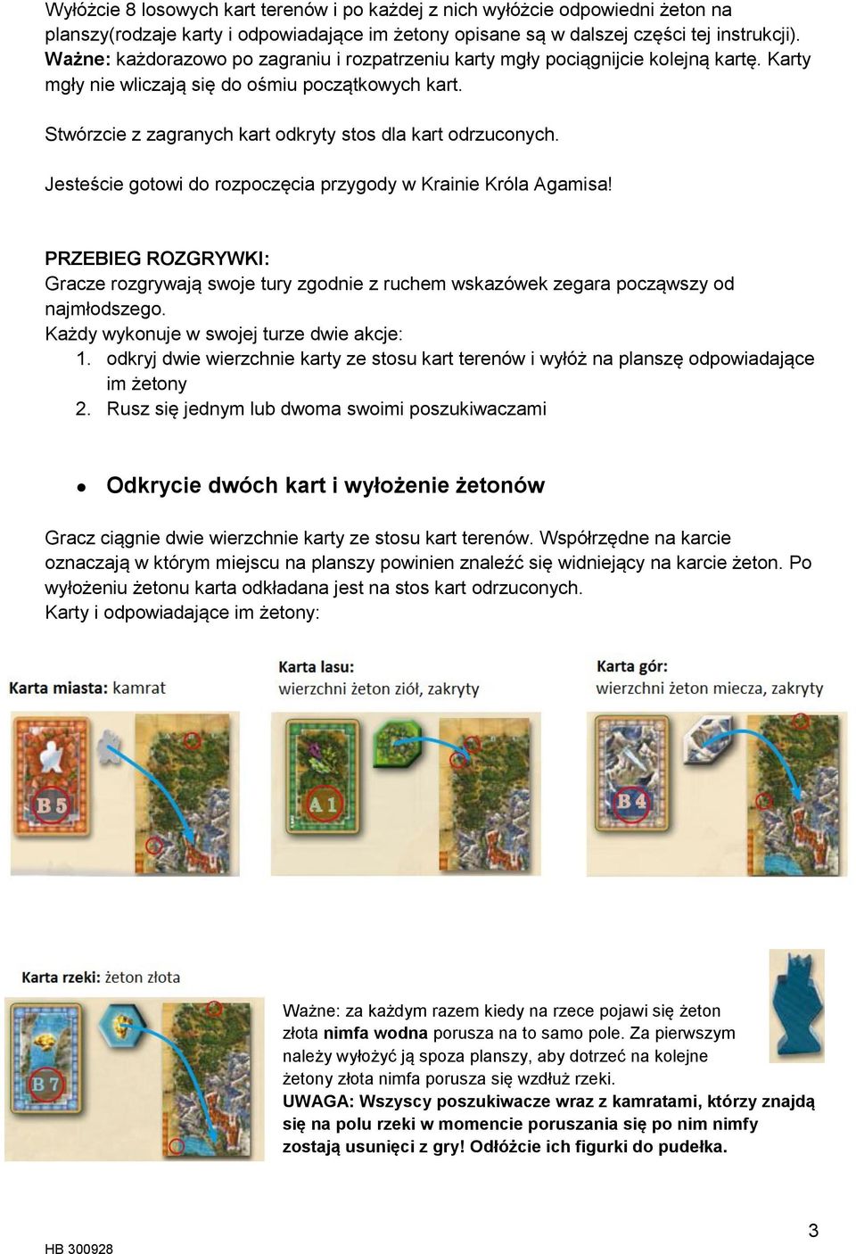 Stwórzcie z zagranych kart odkryty stos dla kart odrzuconych. Jesteście gotowi do rozpoczęcia przygody w Krainie Króla Agamisa!
