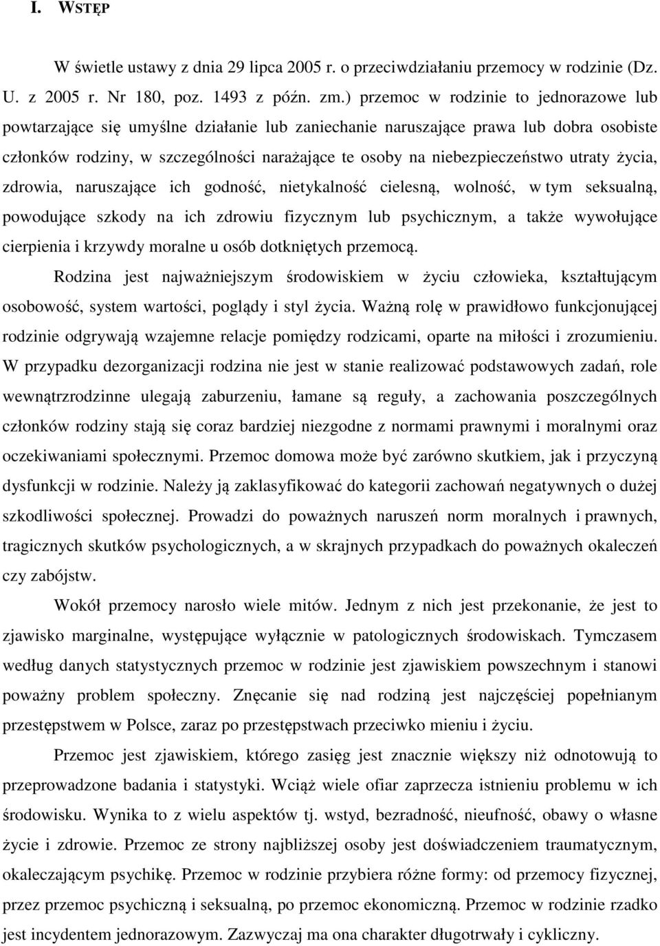 niebezpieczeństwo utraty życia, zdrowia, naruszające ich godność, nietykalność cielesną, wolność, w tym seksualną, powodujące szkody na ich zdrowiu fizycznym lub psychicznym, a także wywołujące