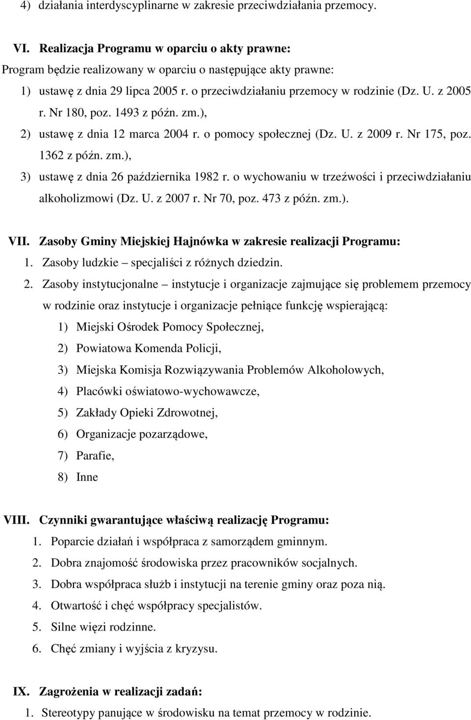 Nr 180, poz. 1493 z późn. zm.), 2) ustawę z dnia 12 marca 2004 r. o pomocy społecznej (Dz. U. z 2009 r. Nr 175, poz. 1362 z późn. zm.), 3) ustawę z dnia 26 października 1982 r.