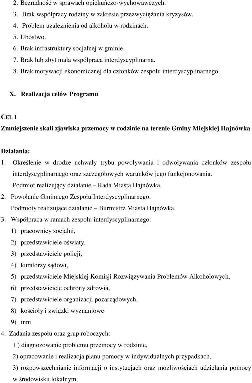 Realizacja celów Programu CEL 1 Zmniejszenie skali zjawiska przemocy w rodzinie na terenie Gminy Miejskiej Hajnówka Działania: 1.