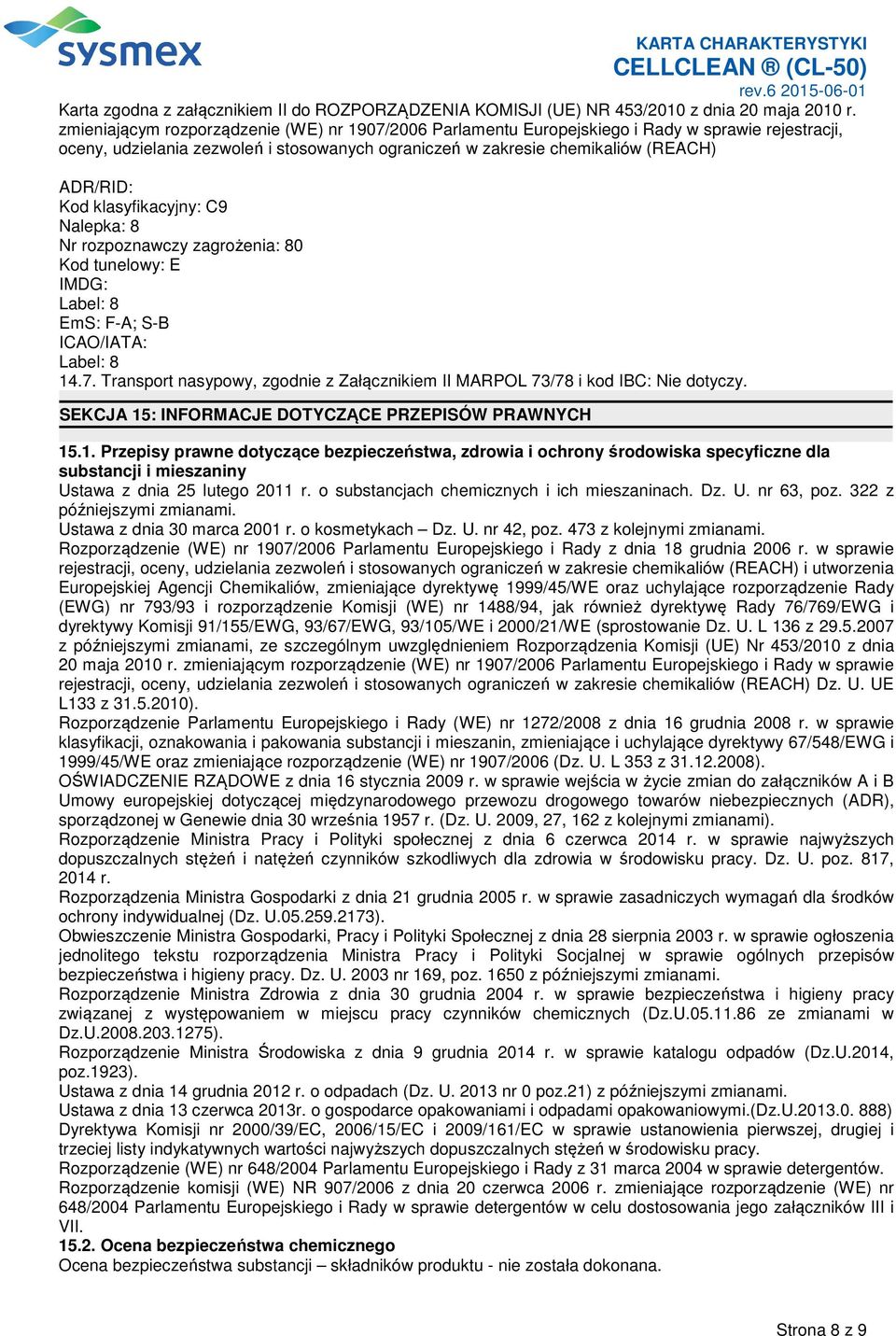 : INFORMACJE DOTYCZĄCE PRZEPISÓW PRAWNYCH 15.1. Przepisy prawne dotyczące bezpieczeństwa, zdrowia i ochrony środowiska specyficzne dla substancji i mieszaniny Ustawa z dnia 25 lutego 2011 r.