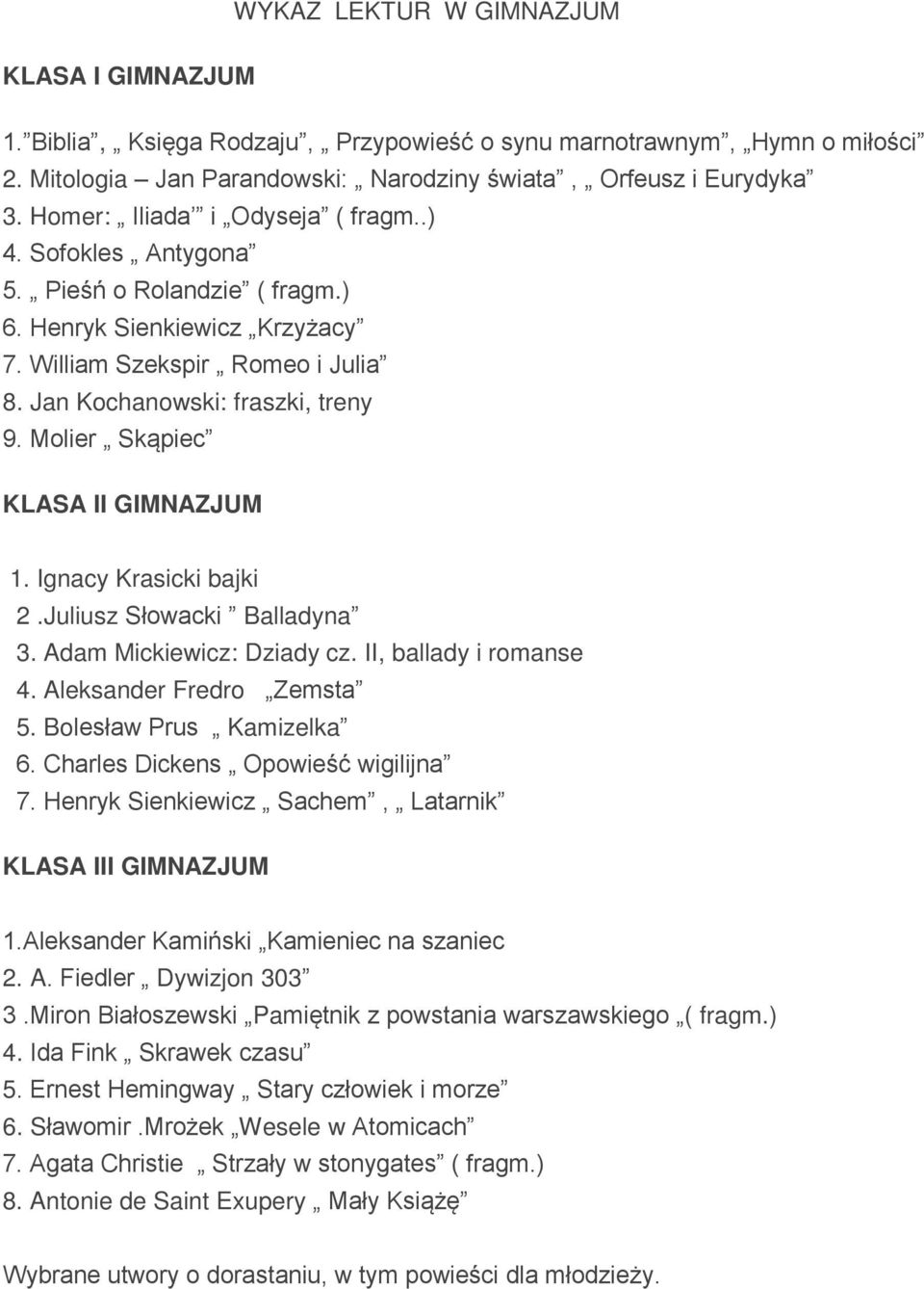 Molier Skąpiec KLASA II GIMNAZJUM 1. Ignacy Krasicki bajki 2.Juliusz Słowacki Balladyna 3. Adam Mickiewicz: Dziady cz. II, ballady i romanse 4. Aleksander Fredro Zemsta 5. Bolesław Prus Kamizelka 6.